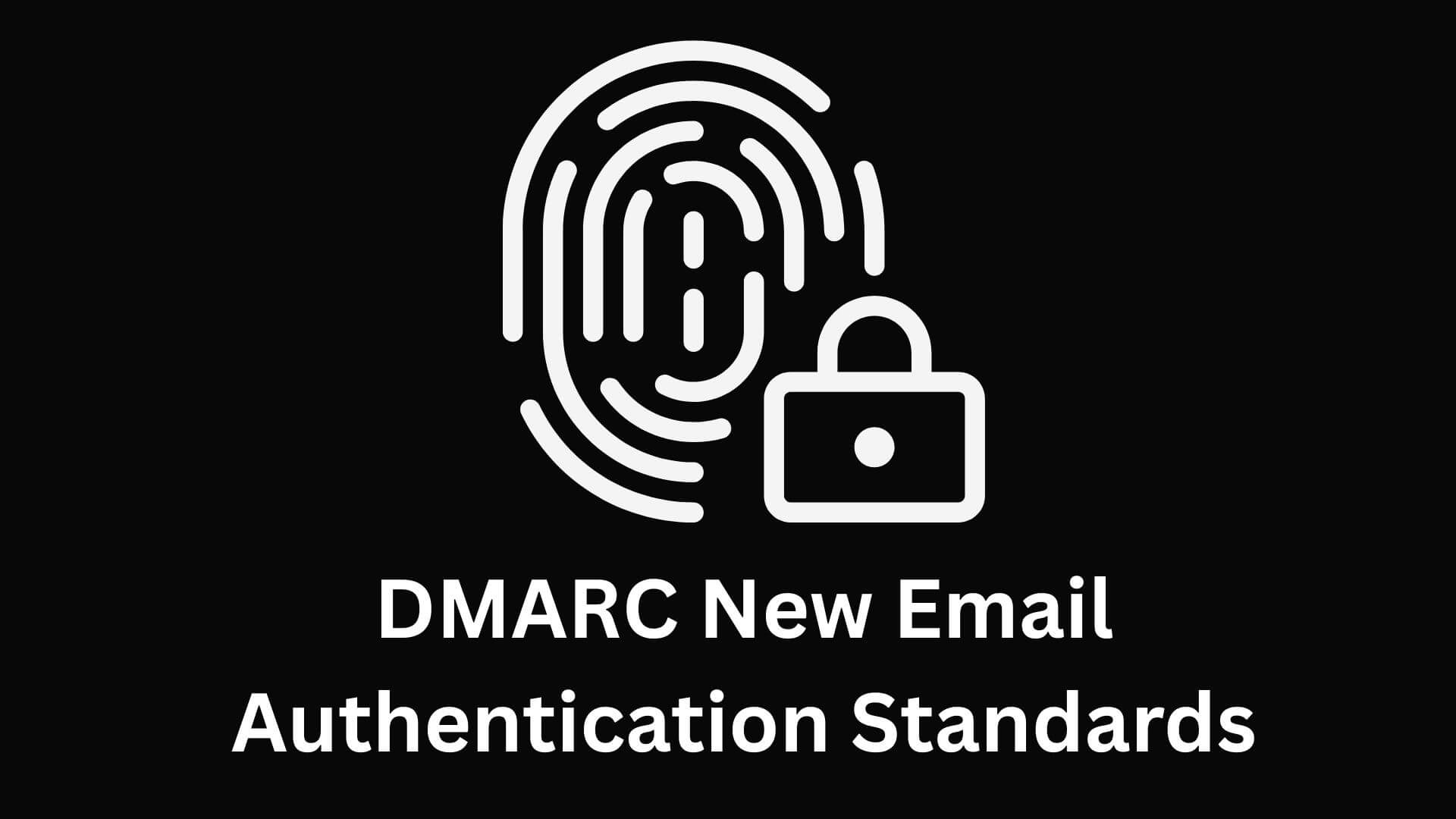 DMARC Introduces New Email Authentication Rules for Domain Protection
